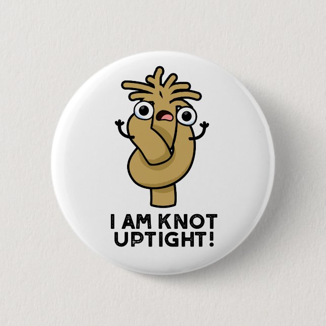I Am Knot Uptight Funny Rope Pun  Button (Front)