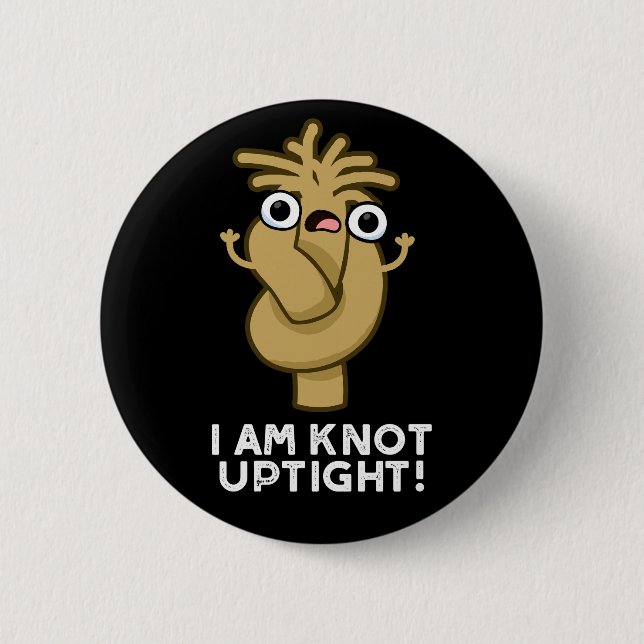 I Am Knot Uptight Funny Rope Pun Dark BG Button (Front)