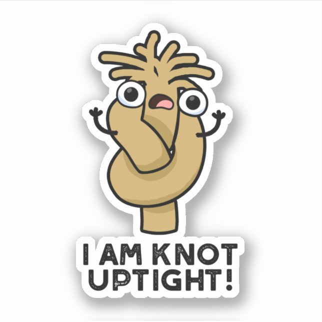 I Am Knot Uptight Funny Rope Pun  Sticker (Front)