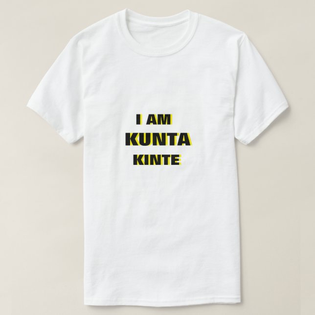 I am Kunta Kinte T-Shirt (Design Front)