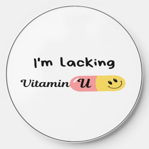 I Am Lacking Vitamin U Wireless Charger