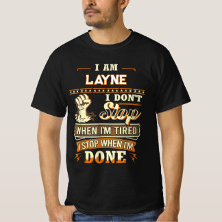 I AM LAYNE I DON'T Stop WHEN I'M TIRED I STOP WHEN T-Shirt