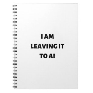 I am leaving it to AI Notebook