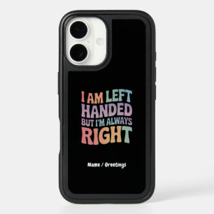 I Am Left Handed But I'm Always Right Funny  iPhone 16 Case