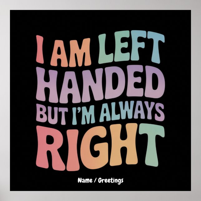 I Am Left Handed But I'm Always Right Funny  Poster (Front)