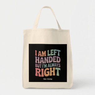 I Am Left Handed But I'm Always Right Funny Tote Bag