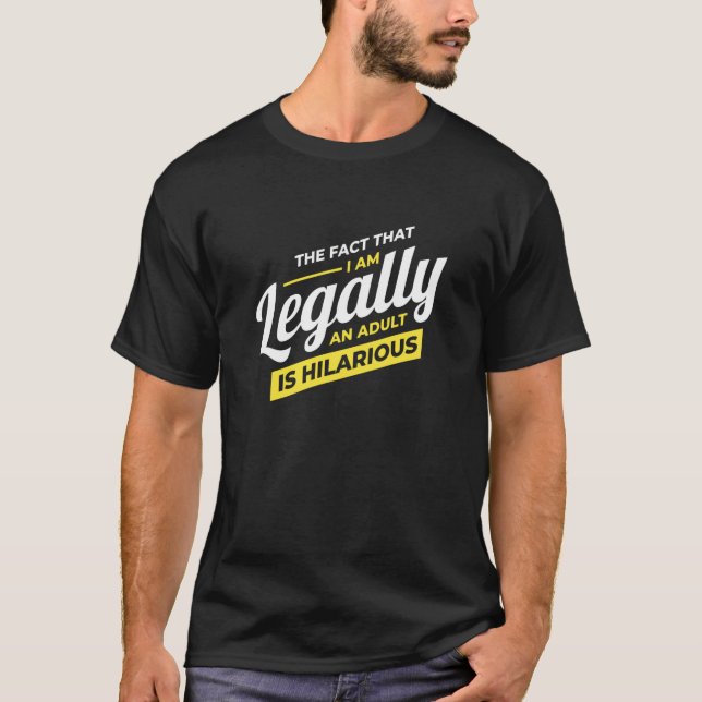 I Am Legally An Adult 18th Birthday T-Shirt (Front)