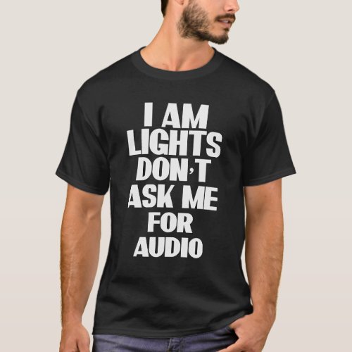 I am Lights dont ask me for Audio T_Shirt