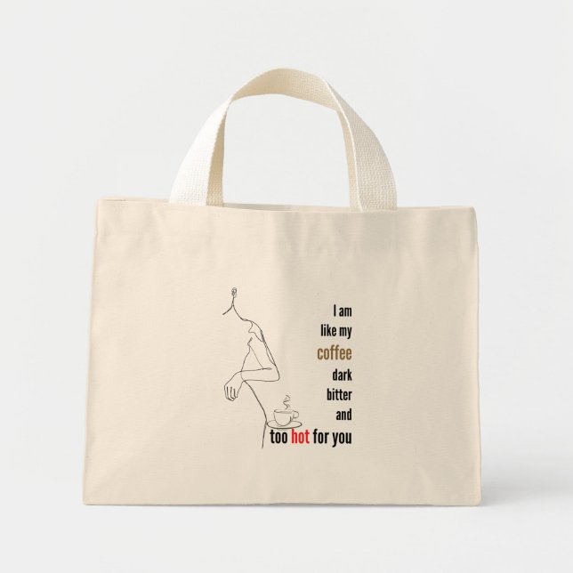 I am like my coffee, dark, bitter and too hot,w mini tote bag (Front)
