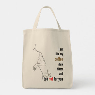 I am like my coffee, dark, bitter and too hot,w tote bag