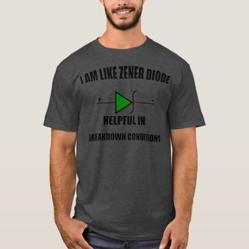 I AM LIKE ZENER DIODE HELPFUL BREAKDOWN CONDITIONS T_Shirt