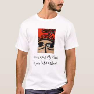 I am Losing My Mind! Outsider Art T-Shirt
