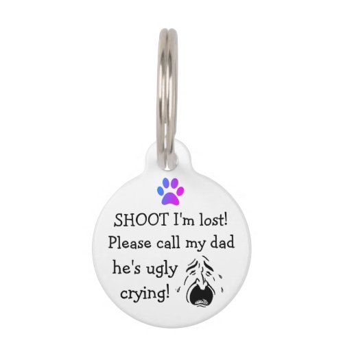 I Am Lost Call My Dad hes Ugly Crying Pet ID Tag