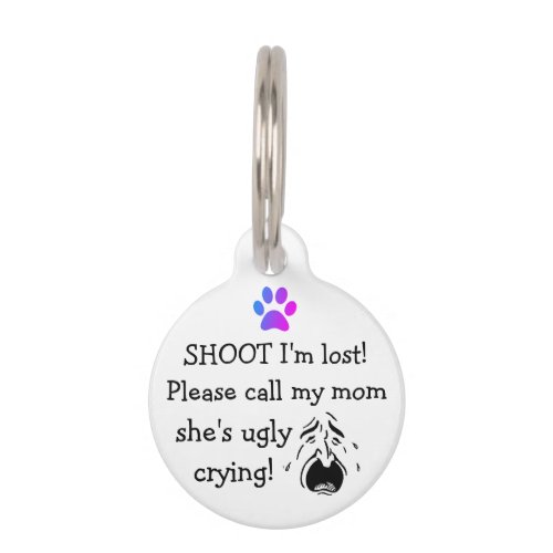 I Am Lost Call My Mom Shes Ugly Crying Pet ID Tag