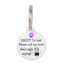 I Am Lost Call My Mom She's Ugly Crying Pet ID Tag