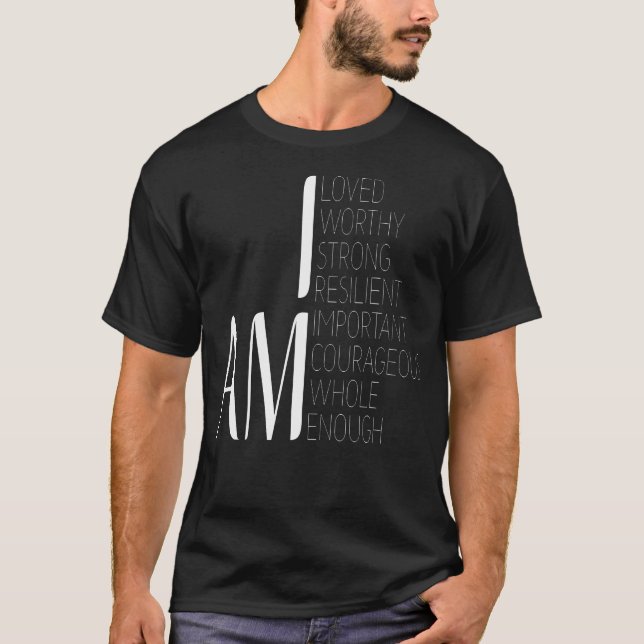 I Am Loved I Am Strong Important Courageous Enough T-Shirt (Front)