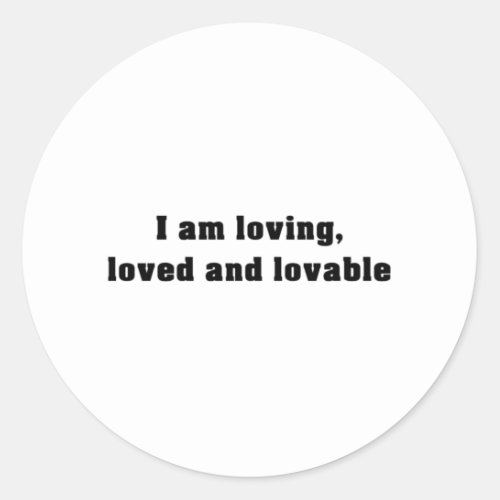I am loving _ Affirmations Classic Round Sticker