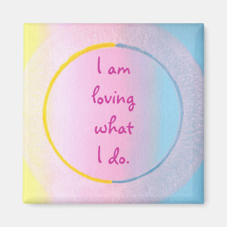 I am loving what I do, affirmation art magnets