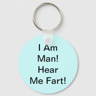 I Am Man Hear Me Fart Keychain