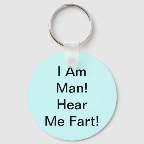 I Am Man Hear Me Fart Keychain
