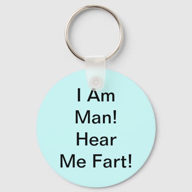 I Am Man Hear Me Fart Keychain (Front)