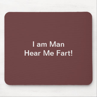 I Am Man Hear Me Fart Mouse Pad