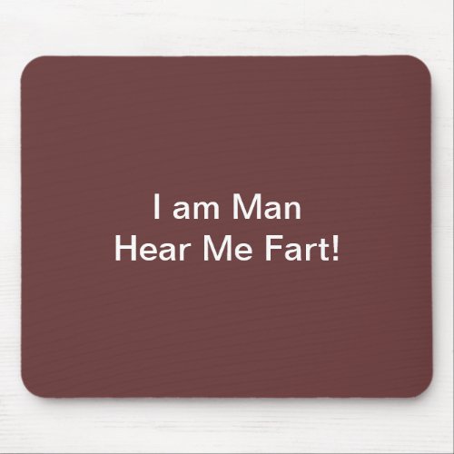 I Am Man Hear Me Fart Mouse Pad