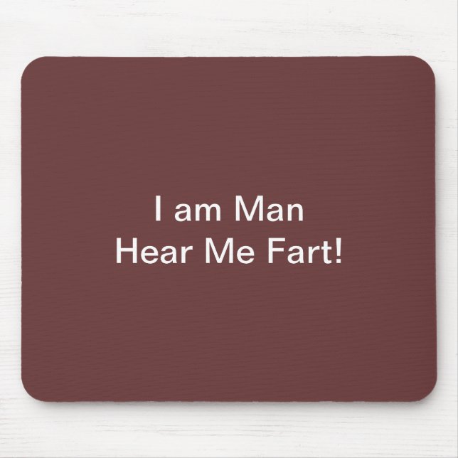 I Am Man Hear Me Fart Mouse Pad (Front)