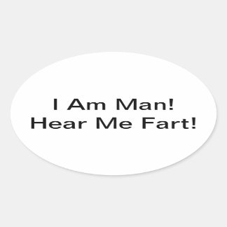 I Am Man Hear Me Fart Oval Sticker