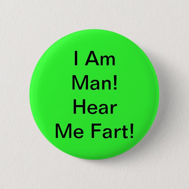 I Am Man Hear Me Fart Pinback Button (Front)