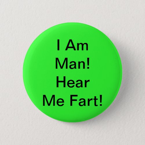 I Am Man Hear Me Fart Pinback Button