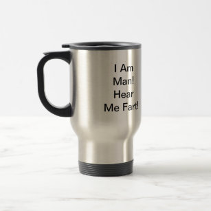 I Am Man Hear Me Fart Travel Mug