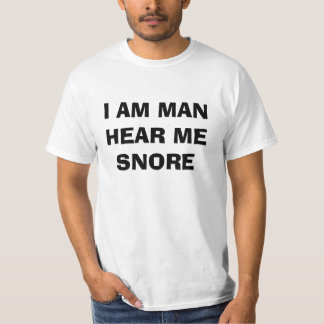 I Am Man Hear Me Snore T-Shirt