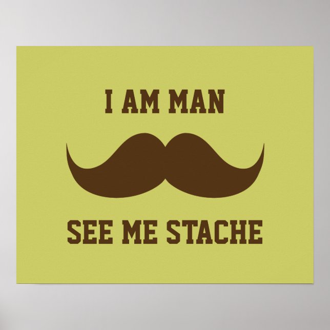 I am man see me stach mustache moustache funny poster (Front)