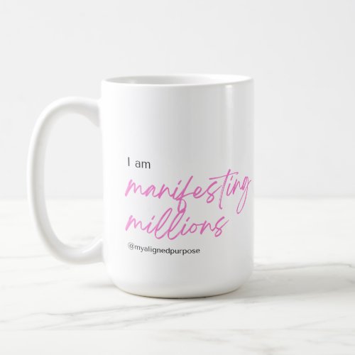 I am Manifesting Millions Coffee Mug