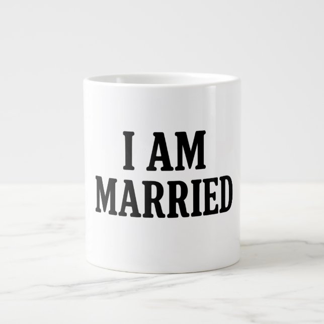 I Am Married Funny – Gift for Couples  Giant Coffee Mug (Front)