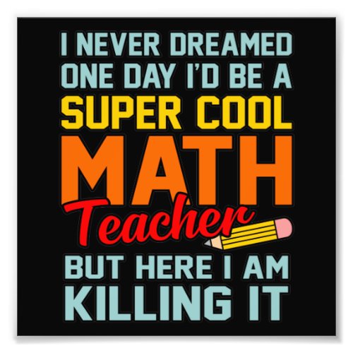 I Am Math Teacher Mathematics Maths Lover Student Photo Print