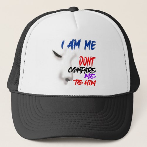  I am me dont compare me to him  jealous Trucker Hat