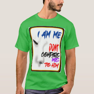 I AM ME DONT COMPARE MEO HIM Jealous T-Shirt