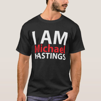I Am Michael Hastings T-Shirt