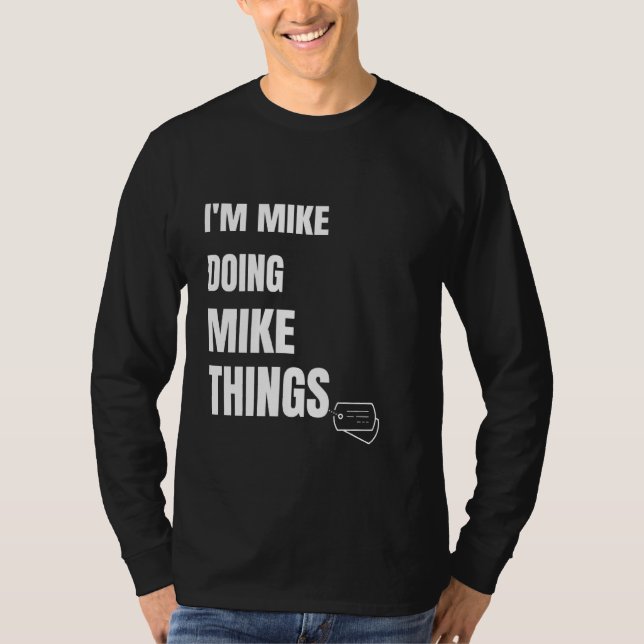 I Am Mike Doing Mike Things Funny Personalized Mik T-Shirt (Front)