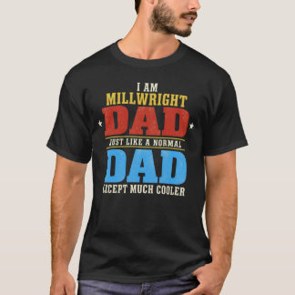 I Am Millwright Dad Trades T-Shirt