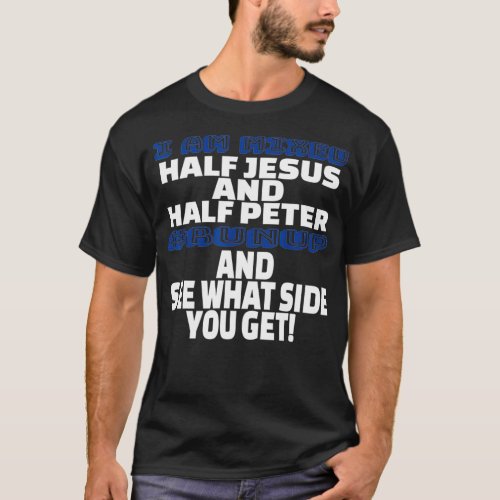 I Am Mixed Half Jesus and Half Peter Fun Christian T_Shirt