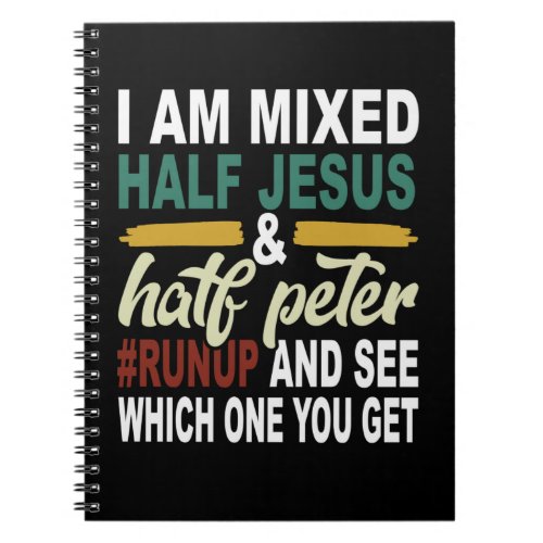 I Am Mixed Half Jesus and Half Peter Notebook