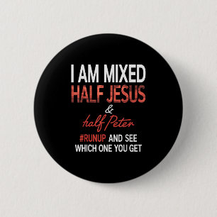 I Am Mixed Half Jesus And Half Peter Runup And See Button