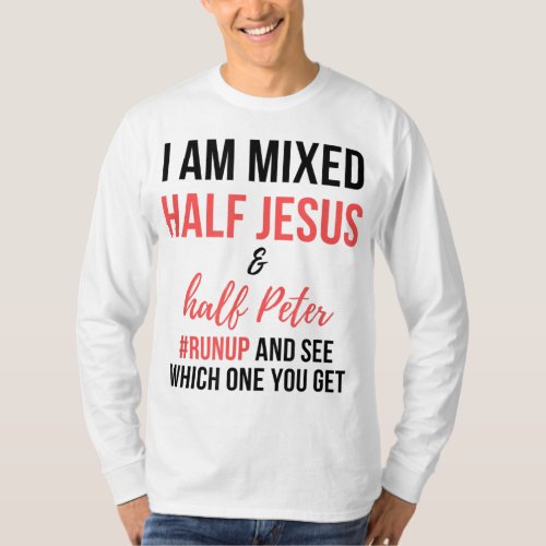 I am mixed half Jesus and half Peter runup and see T_Shirt