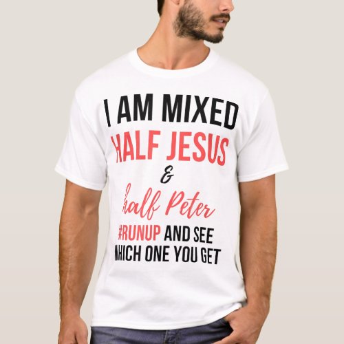 I am mixed half Jesus and half Peter runup and see T_Shirt