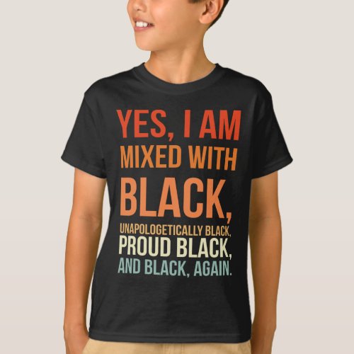 I Am Mixed With Black _ Proud Black History Month  T_Shirt