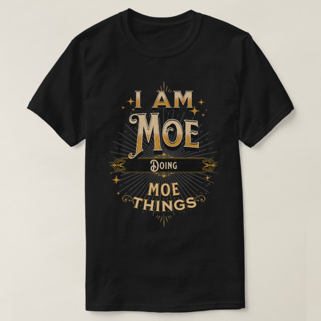 I Am Moe Doing Moe Things Funny Celebration Premiu T-Shirt (Design Front)