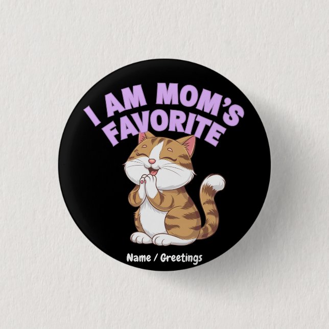 I Am Mom's Favorite: Funny Gift Idea  Button (Front)